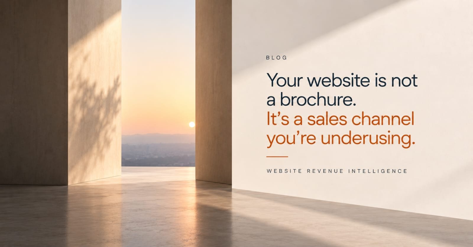 Your website is not a brochure. It's a sales channel you're underusing.